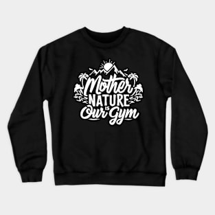 Nature is our gym Crewneck Sweatshirt